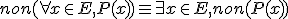 non(\forall x\in E, P(x))\equiv\exists x\in E, non(P(x))